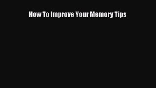 Read How To Improve Your Memory Tips Ebook Free