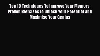 Read Top 10 Techniques To Improve Your Memory: Proven Exercises to Unlock Your Potential and
