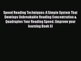 Read Speed Reading Techniques: A Simple System That Develops Unbreakable Reading Concentration