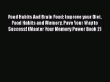 Read Food Habits And Brain Food: Improve your Diet Food Habits and Memory. Pave Your Way to