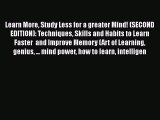 Read Learn More Study Less for a greater Mind! (SECOND EDITION): Techniques Skills and Habits