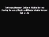 Read The Smart Woman's Guide to Midlife Horses: Finding Meaning Magic and Mastery in the Second