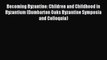 Read Becoming Byzantine: Children and Childhood in Byzantium (Dumbarton Oaks Byzantine Symposia