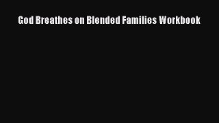 Read God Breathes on Blended Families Workbook Ebook Free