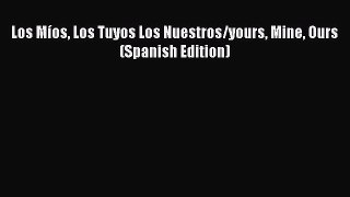 Read Los Míos Los Tuyos Los Nuestros/yours Mine Ours (Spanish Edition) PDF Online