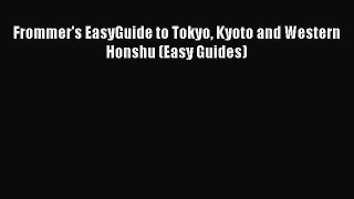 Download Frommer's EasyGuide to Tokyo Kyoto and Western Honshu (Easy Guides) Ebook Free