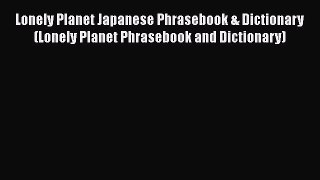 Read Lonely Planet Japanese Phrasebook & Dictionary (Lonely Planet Phrasebook and Dictionary)