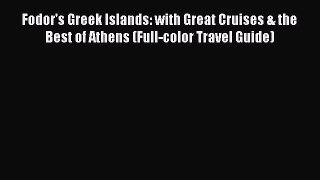 Read Fodor's Greek Islands: with Great Cruises & the Best of Athens (Full-color Travel Guide)