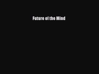 Read Future of the Mind  Ebook Free
