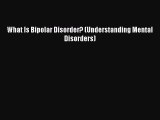 Read What Is Bipolar Disorder? (Understanding Mental Disorders) Ebook Free