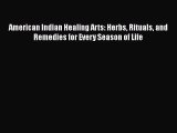 Read American Indian Healing Arts: Herbs Rituals and Remedies for Every Season of Life Ebook