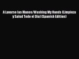 Read A Lavarse las Manos/Washing My Hands (Limpieza y Salud Todo el Dia) (Spanish Edition)