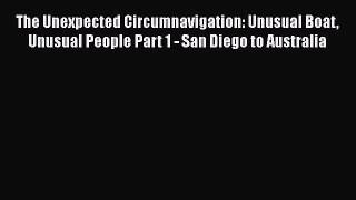 Download The Unexpected Circumnavigation: Unusual Boat Unusual People Part 1 - San Diego to