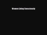 Read Women Living Consciously Ebook Free