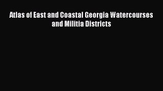 Download Atlas of East and Coastal Georgia Watercourses and Militia Districts PDF Online