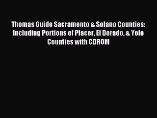 Read Thomas Guide Sacramento & Solano Counties: Including Portions of Placer El Dorado & Yolo