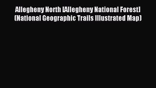 Read Allegheny North [Allegheny National Forest] (National Geographic Trails Illustrated Map)