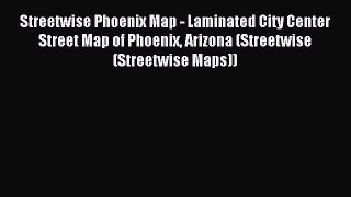 Read Streetwise Phoenix Map - Laminated City Center Street Map of Phoenix Arizona (Streetwise