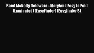 Read Rand McNally Delaware - Maryland Easy to Fold (Laminated) (EasyFinder) (Easyfinder S)
