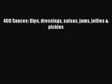 PDF 400 Sauces: Dips dressings salsas jams jellies & pickles  EBook