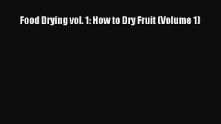 Download Food Drying vol. 1: How to Dry Fruit (Volume 1) Free Books