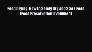 Download Food Drying: How to Safely Dry and Store Food (Food Preservation) (Volume 1)  EBook