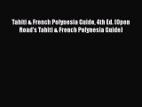 Read Tahiti & French Polynesia Guide 4th Ed. (Open Road's Tahiti & French Polynesia Guide)