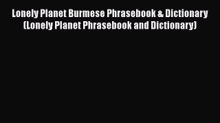 Read Lonely Planet Burmese Phrasebook & Dictionary (Lonely Planet Phrasebook and Dictionary)