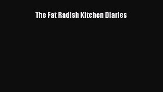 Read The Fat Radish Kitchen Diaries Ebook Free