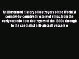 Read An Illustrated History of Destroyers of the World: A country-by-country directory of ships