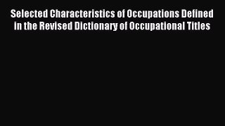 Read Selected Characteristics of Occupations Defined in the Revised Dictionary of Occupational