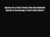 Read Stories for a Teen's Heart: Over One Hundred Stories to Encourage a Teen's Soul. Book