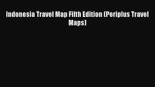 Read Indonesia Travel Map Fifth Edition (Periplus Travel Maps) Ebook Free