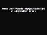 PDF Purses & Shoes For Sale: The joys and challenges of caring for elderly parents  Read Online