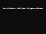 Read Patricia Smith's Doll Values : Antique to Modern Ebook Free