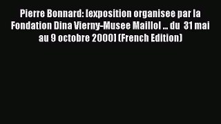 Read Pierre Bonnard: [exposition organisee par la Fondation Dina Vierny-Musee Maillol ... du