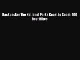 PDF Backpacker The National Parks Coast to Coast: 100 Best Hikes Free Books