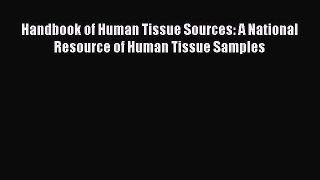 Read Handbook of Human Tissue Sources: A National Resource of Human Tissue Samples Ebook Free