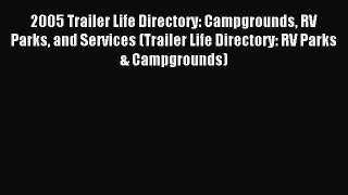 Read 2005 Trailer Life Directory: Campgrounds RV Parks and Services (Trailer Life Directory: