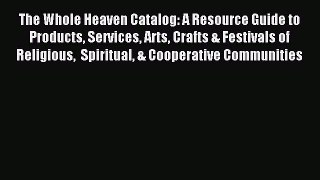 Read The Whole Heaven Catalog: A Resource Guide to Products Services Arts Crafts & Festivals