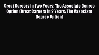 Read Great Careers in Two Years: The Associate Degree Option (Great Careers in 2 Years: The