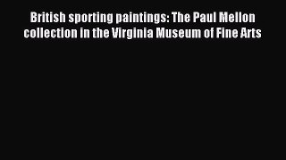 Read British sporting paintings: The Paul Mellon collection in the Virginia Museum of Fine
