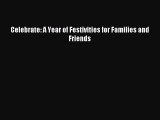 Read Celebrate: A Year of Festivities for Families and Friends Ebook Free