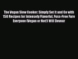 Read The Vegan Slow Cooker: Simply Set It and Go with 150 Recipes for Intensely Flavorful Fuss-Free
