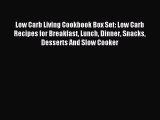 Read Low Carb Living Cookbook Box Set: Low Carb Recipes for Breakfast Lunch Dinner Snacks Desserts