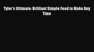 Read Tyler's Ultimate: Brilliant Simple Food to Make Any Time Ebook Free