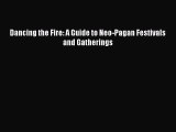 Download Dancing the Fire: A Guide to Neo-Pagan Festivals and Gatherings PDF Free