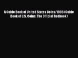 Read A Guide Book of United States Coins/1996 (Guide Book of U.S. Coins: The Official Redbook)