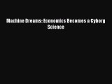[PDF] Machine Dreams: Economics Becomes a Cyborg Science [Read] Full Ebook