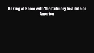 Read Baking at Home with The Culinary Institute of America Ebook Free
